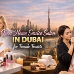 Top 4 Best Home Service Salon Dubai for Female Tourists